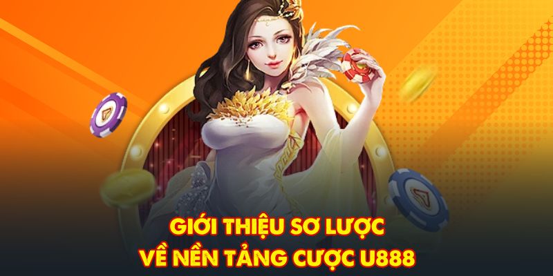 Giới thiệu sơ lược về nền tảng cược U888